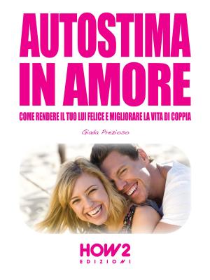 Book cover of AUTOSTIMA IN AMORE. Come Rendere il tuo Lui Felice e Migliorare la Vita di Coppia