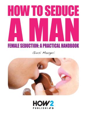 Book cover of HOW TO SEDUCE A MAN. Female seduction: a practical handbook