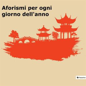 Cover of the book Aforismi per ogni giorno dell'anno by Benito Mussolini