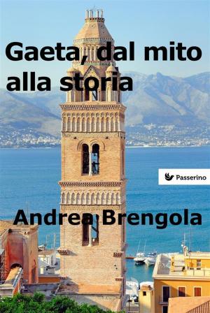 Cover of the book Gaeta, dal mito alla storia by Pierfranco Bruni
