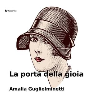Cover of the book La porta della gioia by Passerino Editore