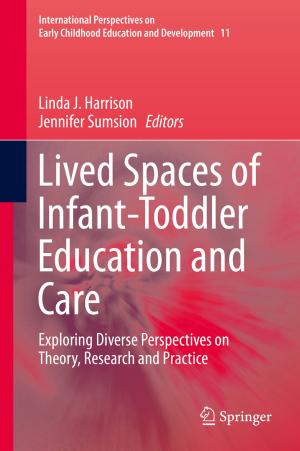 Cover of the book Lived Spaces of Infant-Toddler Education and Care by Koos van Dijken, Yvonne Prince, T.J. Wolters, Marco Frey, Giuliano Mussati, Paul Kalff, Ole Hansen, Søren Kerndrup, Bent Søndergård, Eduardo Lopes Rodrigues, Sandra Meredith