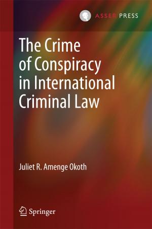 Cover of the book The Crime of Conspiracy in International Criminal Law by Bart Custers, Alan M. Sears, Francien Dechesne, Ilina Georgieva, Tommaso Tani, Simone van der Hof
