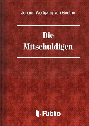 Cover of the book Die Mitschuldigen by Johann Wolfgang von Goethe