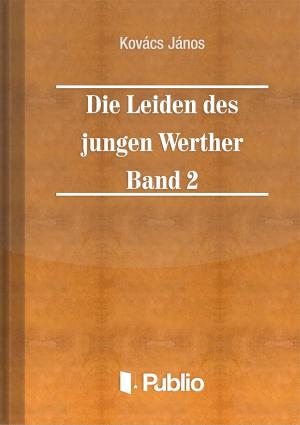 Cover of the book Die Leiden des jungen Werther - Band 2 by Brátán Erzsébet