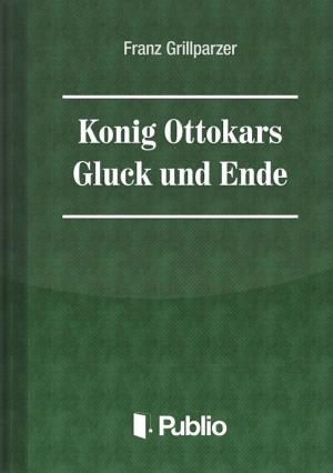 Cover of the book Koenig Ottokars Glueck und Ende by Tatiana Hrivíková (ed.)