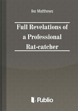 Cover of the book Full Revelations of a Professional Rat-catcher by Brátán Erzsébet