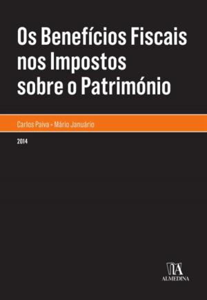 Cover of the book Os Benefícios Fiscais nos Impostos sobre o Património by José Casalta Nabais
