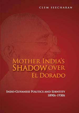 Cover of the book Mother India's Shadow Over El Dorado: Indo-Guyanese Politics and Identity 1890s–1930s by Dorothy Roberts (Editor), Rhoda Reddock (Editor), Drs Diane Douglas and Sandra Reid (Editor)