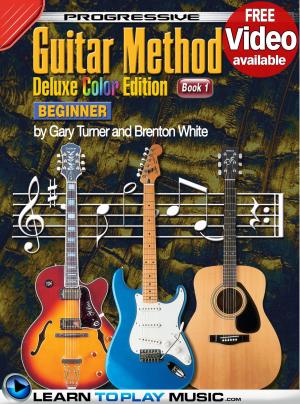 Cover of the book Progressive Guitar Method - Book 1 by LearnToPlayMusic.com, Peter Gelling