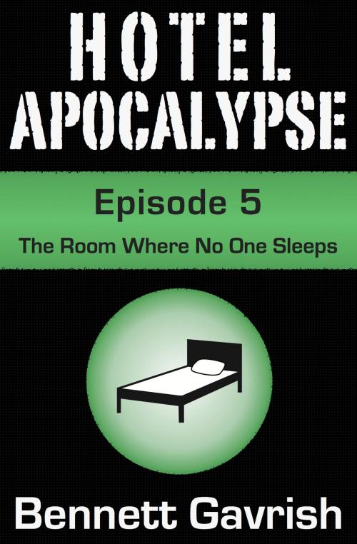 Cover of the book Hotel Apocalypse #5: The Room Where No One Sleeps by Bennett Gavrish, Bennett Gavrish