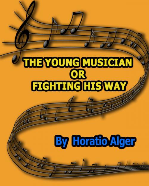 Cover of the book THE YOUNG MUSICIAN or FIGHTING HIS WAY by Horatio Alger, Dkbook