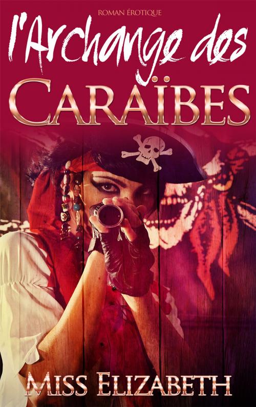 Cover of the book Roman Érotique l'Archange des Caraïbes by Miss Elizabeth, Bouquin-Coquin