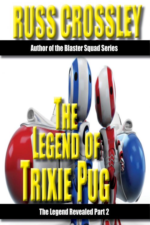 Cover of the book The Legend of Trixie Pug Part 2 by Russ Crossley, 53rd Street Publishing