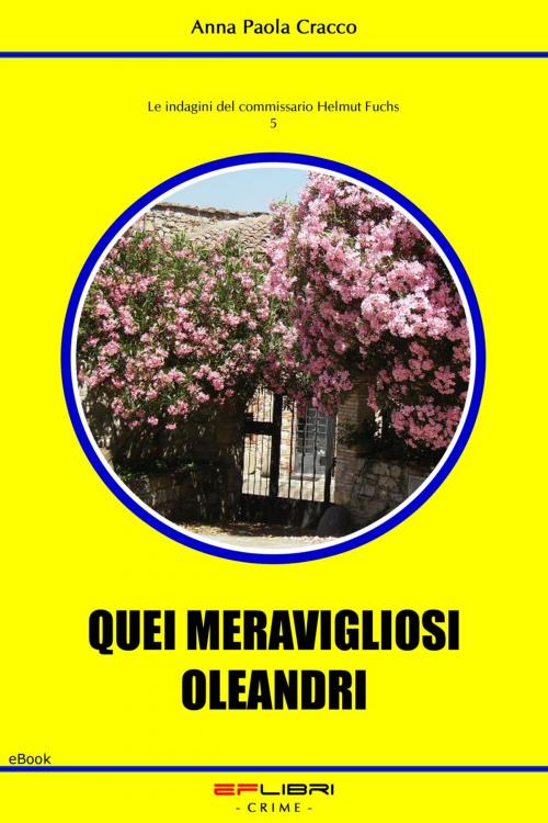 Cover of the book QUEI MERAVIGLIOSI OLEANDRI by Anna Paola Cracco, EF libri - Crime