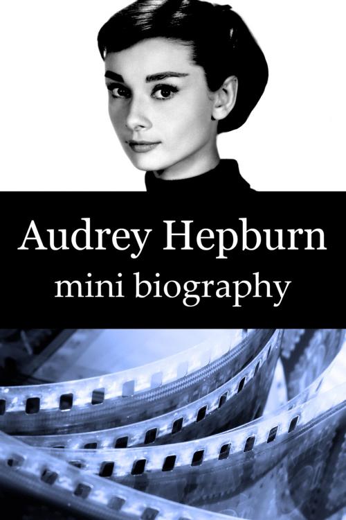 Cover of the book Audrey Hepburn Mini Biography by eBios, eBios