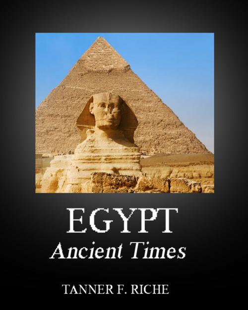 Cover of the book Egypt: Ancient Times by Tanner Riche, Tanner F. Riche