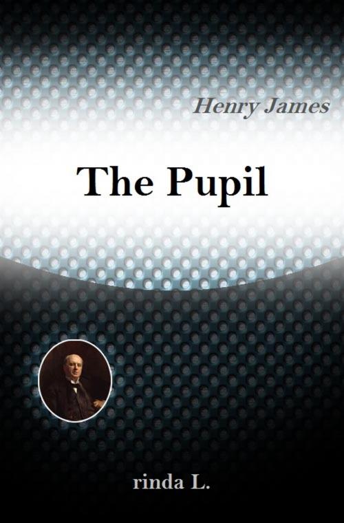 Cover of the book The Pupil by Henry James, rinda L.