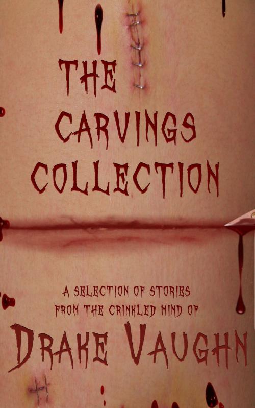 Cover of the book The Carvings Collection: Ten Stories of Horror and Suspense by Drake Vaughn, Dead Orb Press