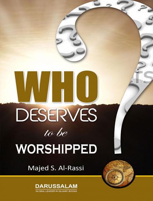 Cover of the book Who Deserve To Be Worshipped by Darussalam Publishers, Majes S. Al Rassi, Darussalam Publishers