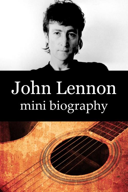 Cover of the book John Lennon Mini Biography by eBios, eBios