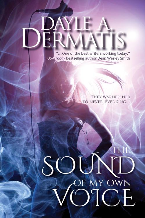Cover of the book The Sound of My Own Voice by Dayle A. Dermatis, Soul's Road Press