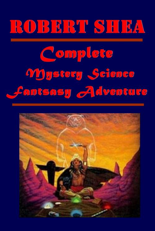 Cover of the book Complete Mystery Science Fantasy Adventure by Robert J. Shea, ScienceAdventure Publishing