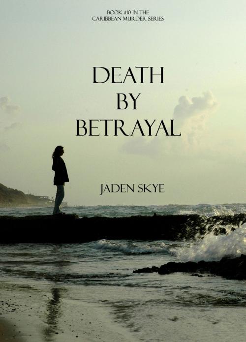 Cover of the book Death by Betrayal (Book #10 in the Caribbean Murder series) by Jaden Skye, Jaden Skye