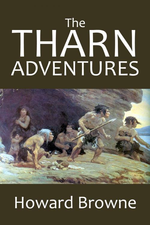 Cover of the book The Tharn Adventures: The Warrior of the Dawn and The Return of Tharn by Howard Browne, Halcyon Press Ltd.