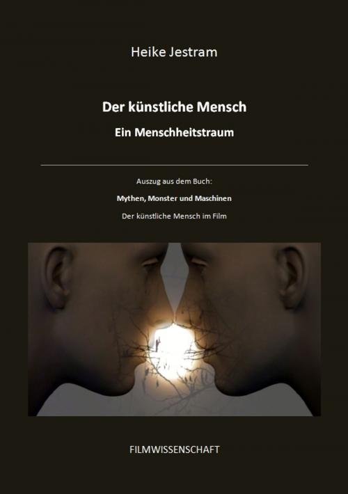 Cover of the book Der künstliche Mensch – Ein Menschheitstraum by Heike Jestram, Heike Jestram