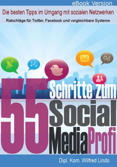 Cover of the book 55 Schritte zum Social Media Profi - Die besten Tipps im Umgang mit sozialen Netzwerken by Wilfred Lindo, Redaktionsbüro Lindo