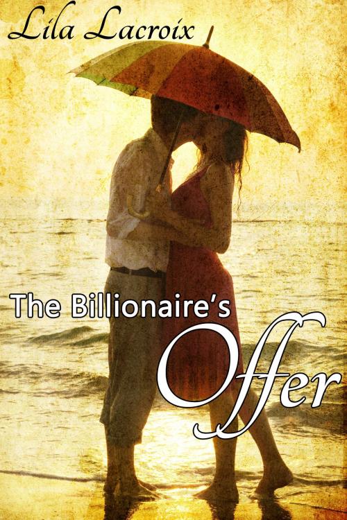 Cover of the book The Billionaire's Offer by Lila Lacroix, Diamond Star Publishing