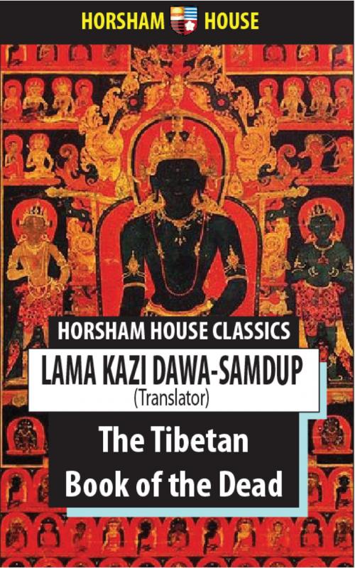 Cover of the book The Tibetan Book of the Dead by Lāma Kazi Dawa-Samdup (Translator), The Horsham House Press