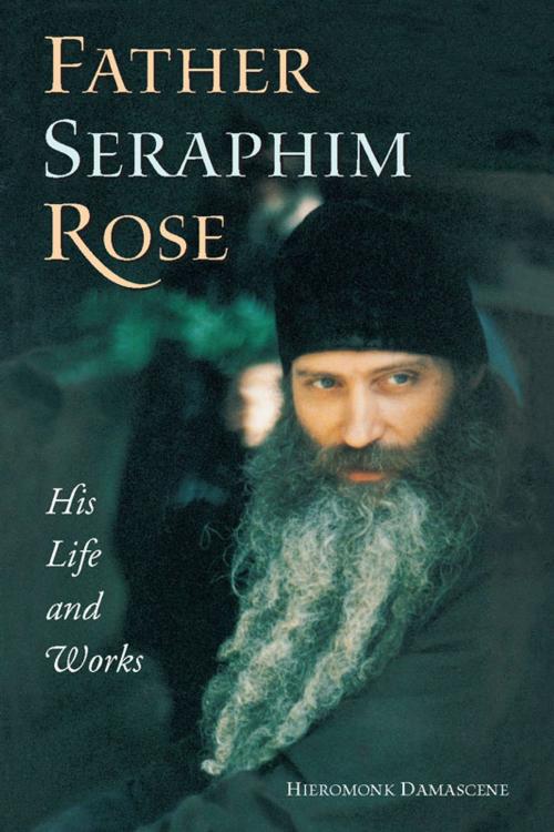 Cover of the book Father Seraphim Rose: His Life and Works by Hieromonk Damascene, St. Herman of Alaska Press