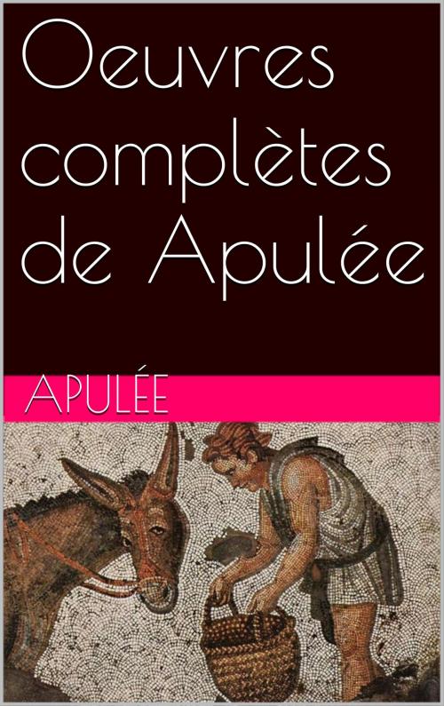 Cover of the book Oeuvres complètes de Apulée by Apulée, NA