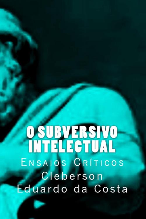 Cover of the book O Subversivo Intelectual by CLEBERSON EDUARDO DA COSTA, ATSOC EDITIONS - EDITORA