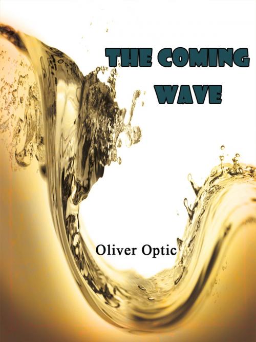 Cover of the book The Coming Wave by Oliver Optic (William T. Adams), AppsPublisher