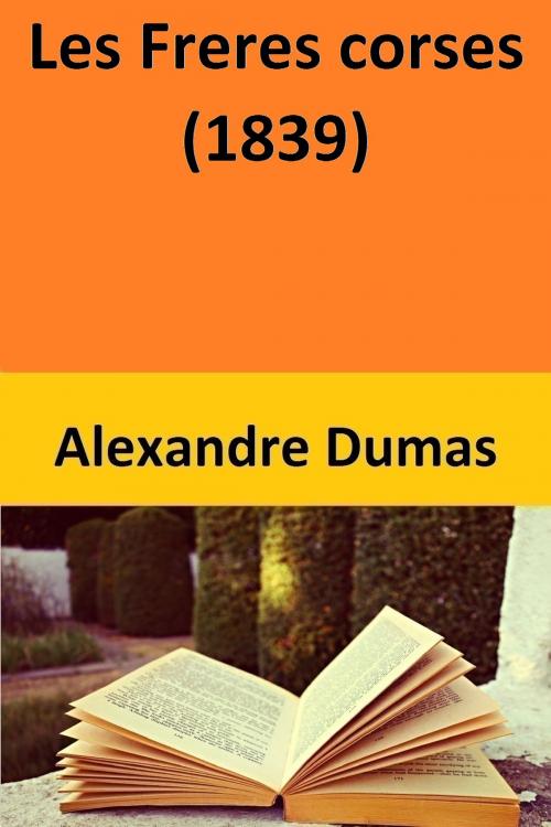 Cover of the book Les Freres corses (1839) by Alexandre Dumas, Alexandre Dumas
