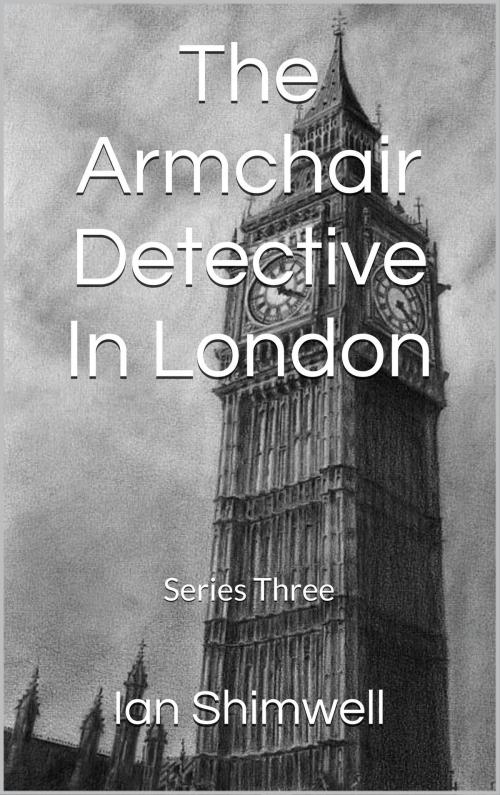 Cover of the book The Armchair Detective In London by Ian Shimwell, Shimwell's Scripts