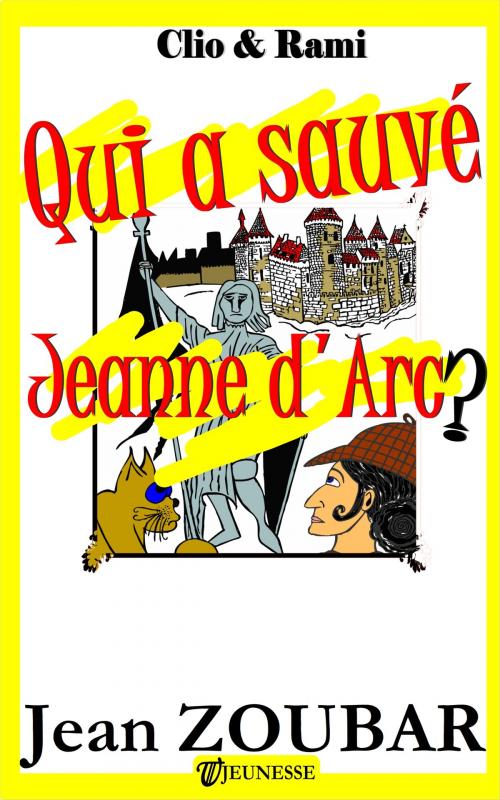 Cover of the book Qui a sauvé Jeanne d'Arc by Jean Zoubar, Editions Rodrigue