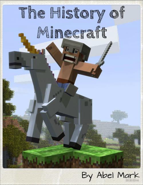 Cover of the book The History of Minecraft by Abel Mark, Axel Publishing