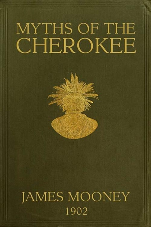 Cover of the book Myths of the Cherokee by James Mooney, Classic Fiction