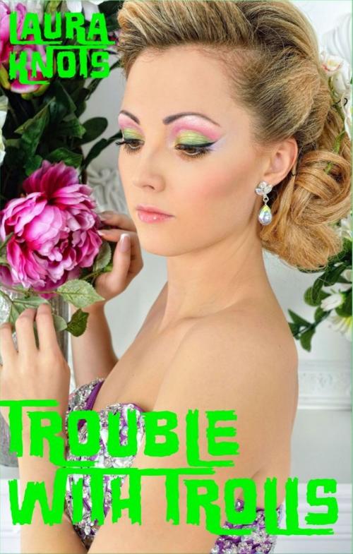 Cover of the book Trouble With Trolls by Laura Knots, Unimportant Books