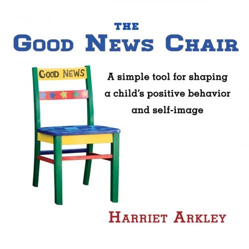 Cover of the book The Good News Chair by Harriet Arkley, Harriet Arkley and Armchair ePublishing