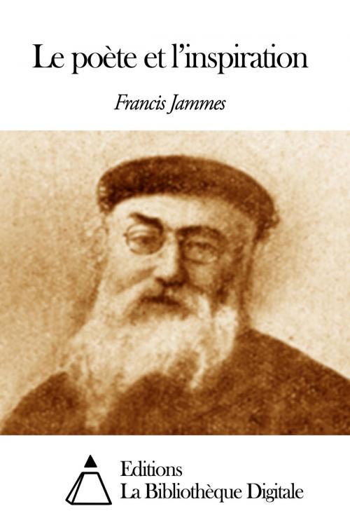 Cover of the book Le poète et l'inspiration by Francis Jammes, Editions la Bibliothèque Digitale
