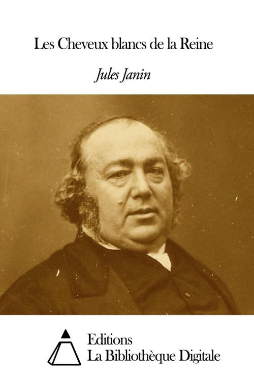 Cover of the book Les Cheveux blancs de la Reine by Jules Janin, Editions la Bibliothèque Digitale