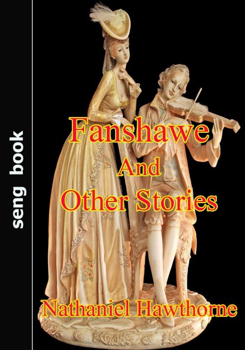 Cover of the book Fanshawe And Other Stories by Nathaniel Hawthorne, Seng books