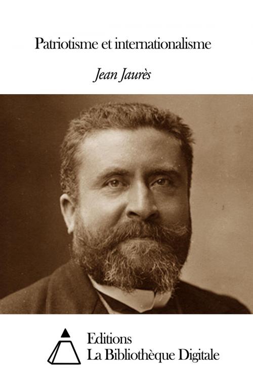 Cover of the book Patriotisme et internationalisme by Jean Jaurès, Editions la Bibliothèque Digitale