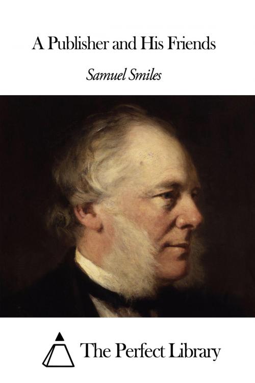 Cover of the book A Publisher and His Friends by Samuel Smiles, The Perfect Library