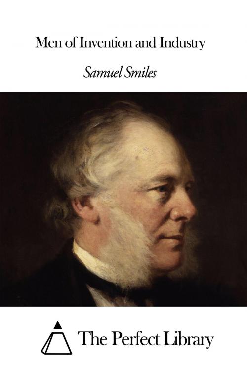 Cover of the book Men of Invention and Industry by Samuel Smiles, The Perfect Library